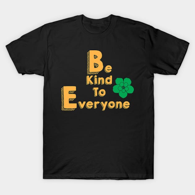 Be Kind To Everyone T-Shirt by Logo Maestro